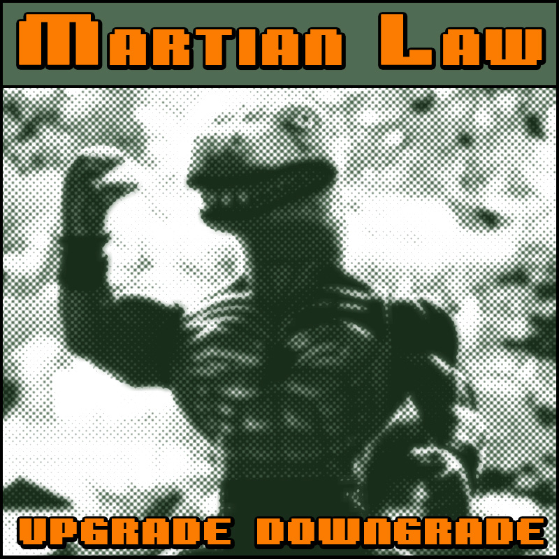 Martian Law - Upgrade Downgrade